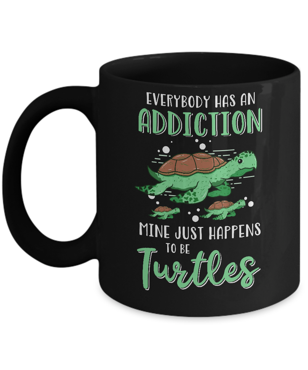 Everybody Has An Addiction Mine Just Happens To Be Turtles Mug