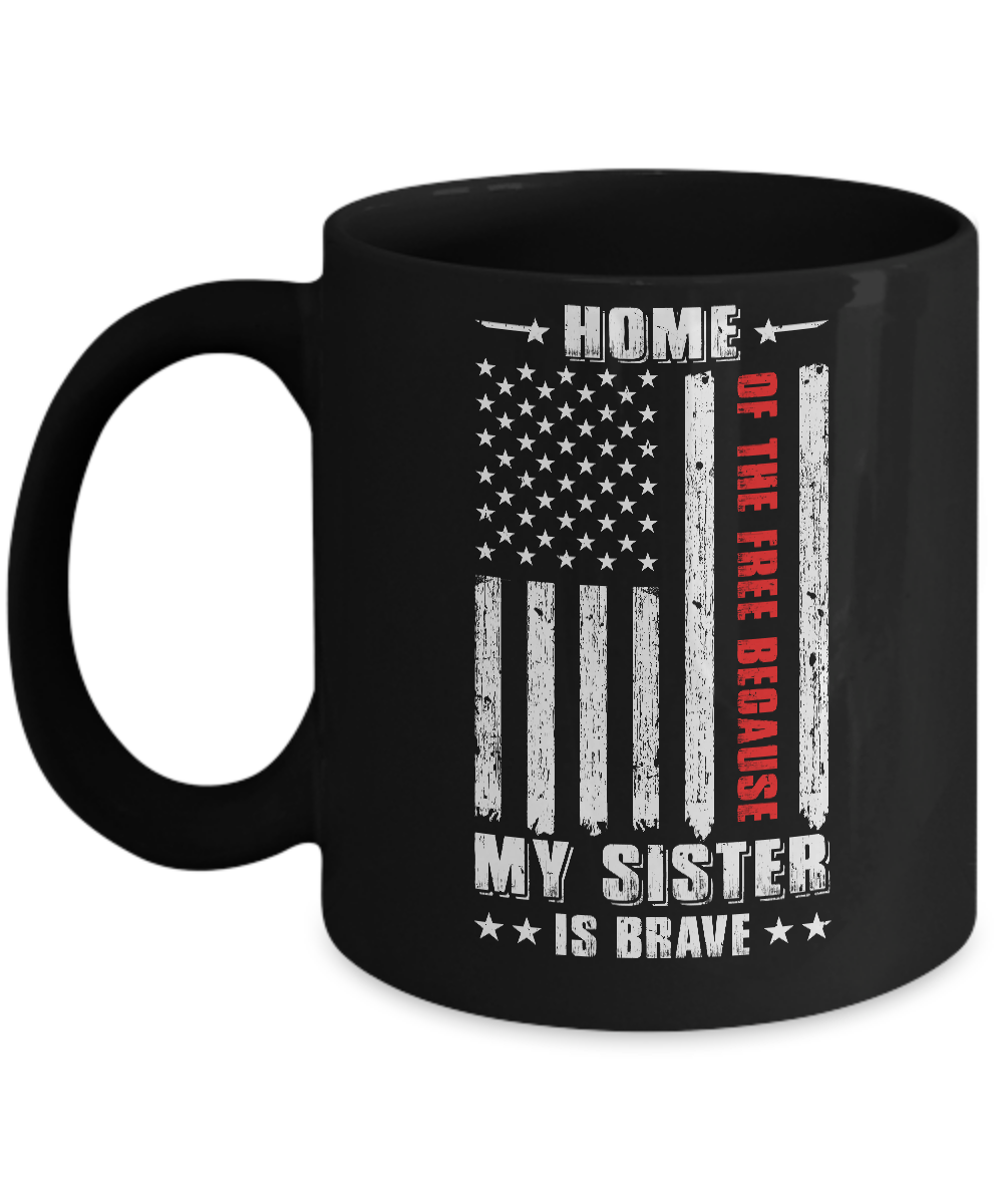 Home Of The Free Because My Sister Is Brave Veteran Mug-Coffee Mug-11oz Mug-Black
