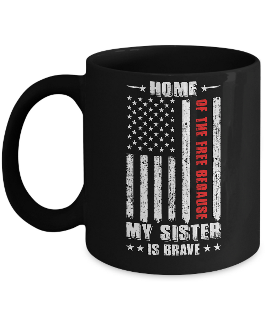 Home Of The Free Because My Sister Is Brave Veteran Mug-Coffee Mug-11oz Mug-Black