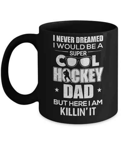 Never Dreamed I Would Be A Cool Hockey Dad Fathers Day Mug-Coffee Mug-11oz Mug-Black