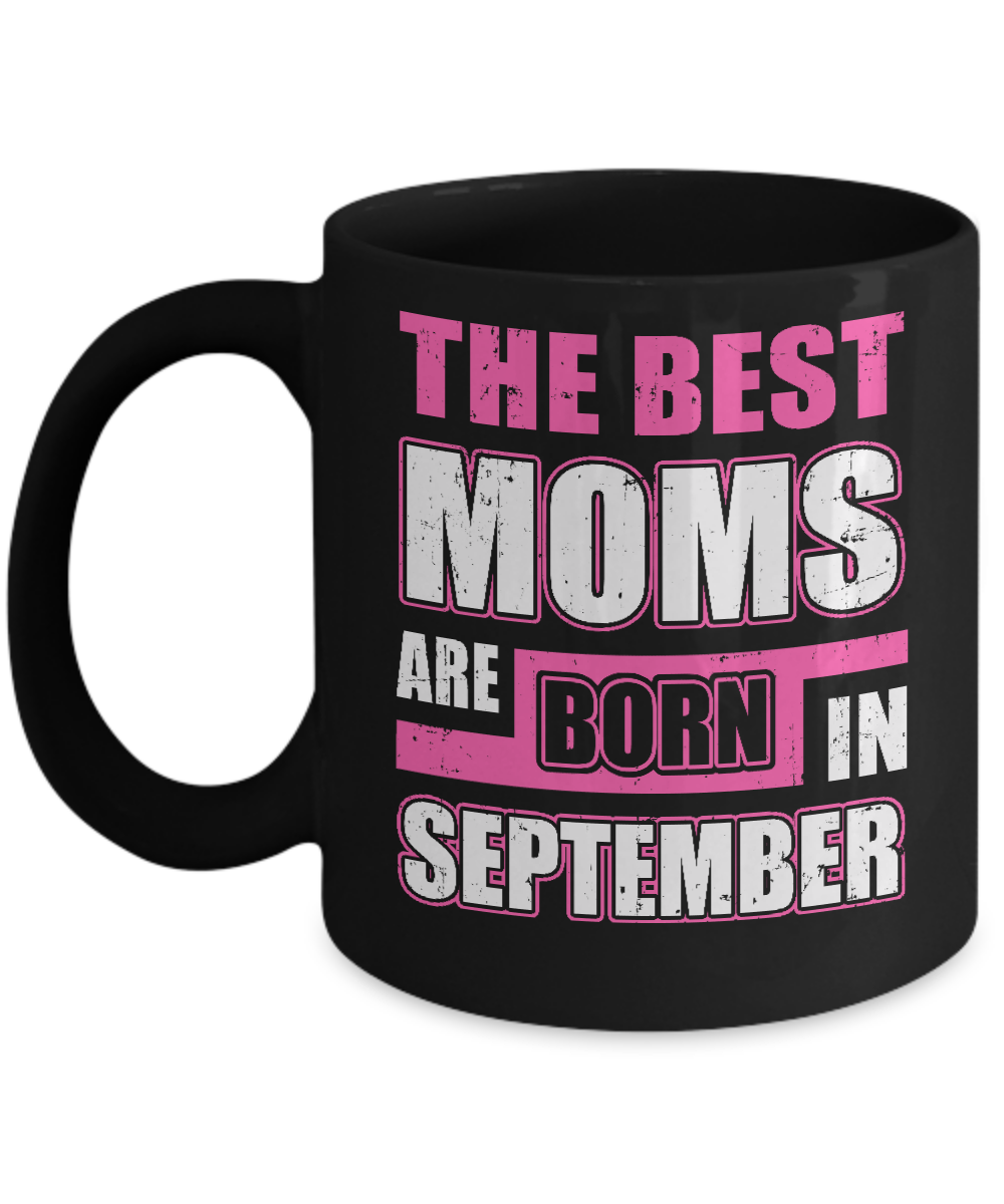 The Best Moms Are Born In September Mug-Coffee Mug-11oz Mug-Black