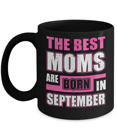 The Best Moms Are Born In September Mug-Coffee Mug-11oz Mug-Black