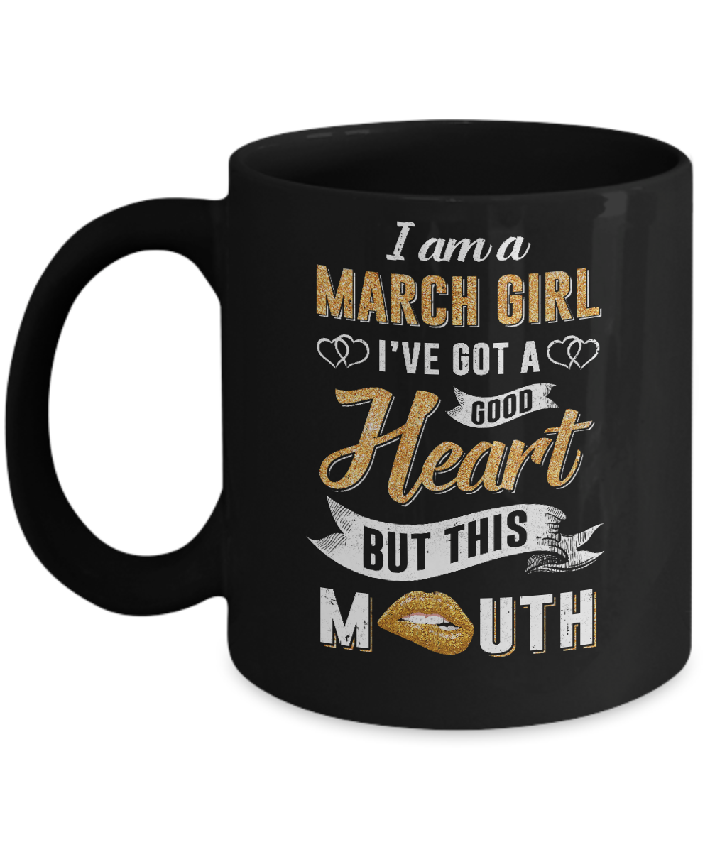 I Am A March Girl I've Got A Good Heart Birthday Mug-Coffee Mug-11oz Mug-Black