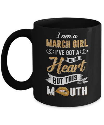 I Am A March Girl I've Got A Good Heart Birthday Mug-Coffee Mug-11oz Mug-Black