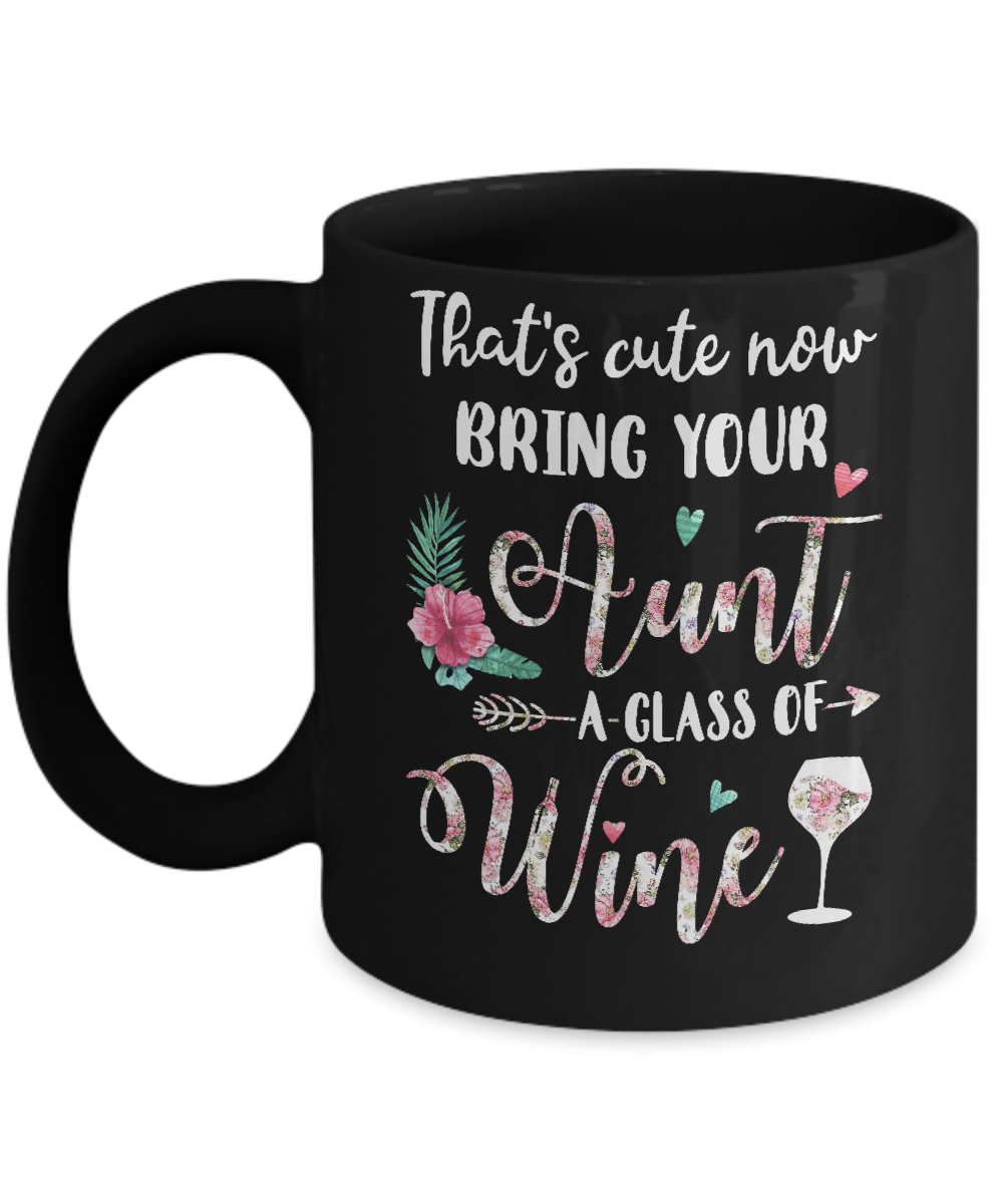That's Cute Now Bring Your Aunt A Glass Of Wine Mug-Coffee Mug-11oz Mug-Black