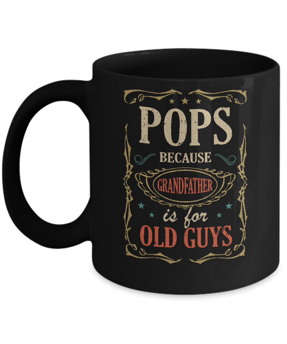 Pops Because Grandfather Is For Old Guys Fathers Day Gift Mug-Coffee Mug-11oz Mug-Black