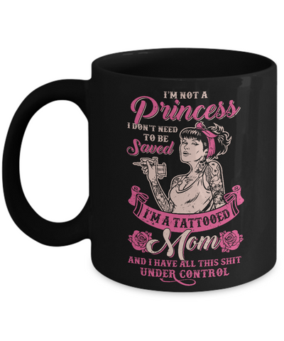 I'm Not A Princess I'm A Tattooed Mom Mug-Coffee Mug-11oz Mug-Black