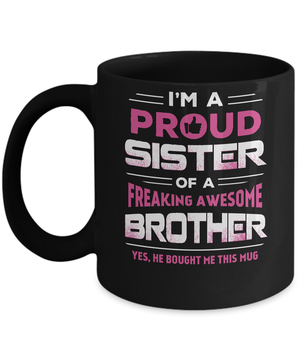 I Am A Proud Sister Of A Freaking Awesome Brother Mug-Coffee Mug-11oz Mug-Black