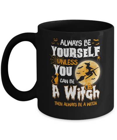 Always Be Yourself Unless You Can Be A Witch Halloween Mug-Coffee Mug-11oz Mug-Black