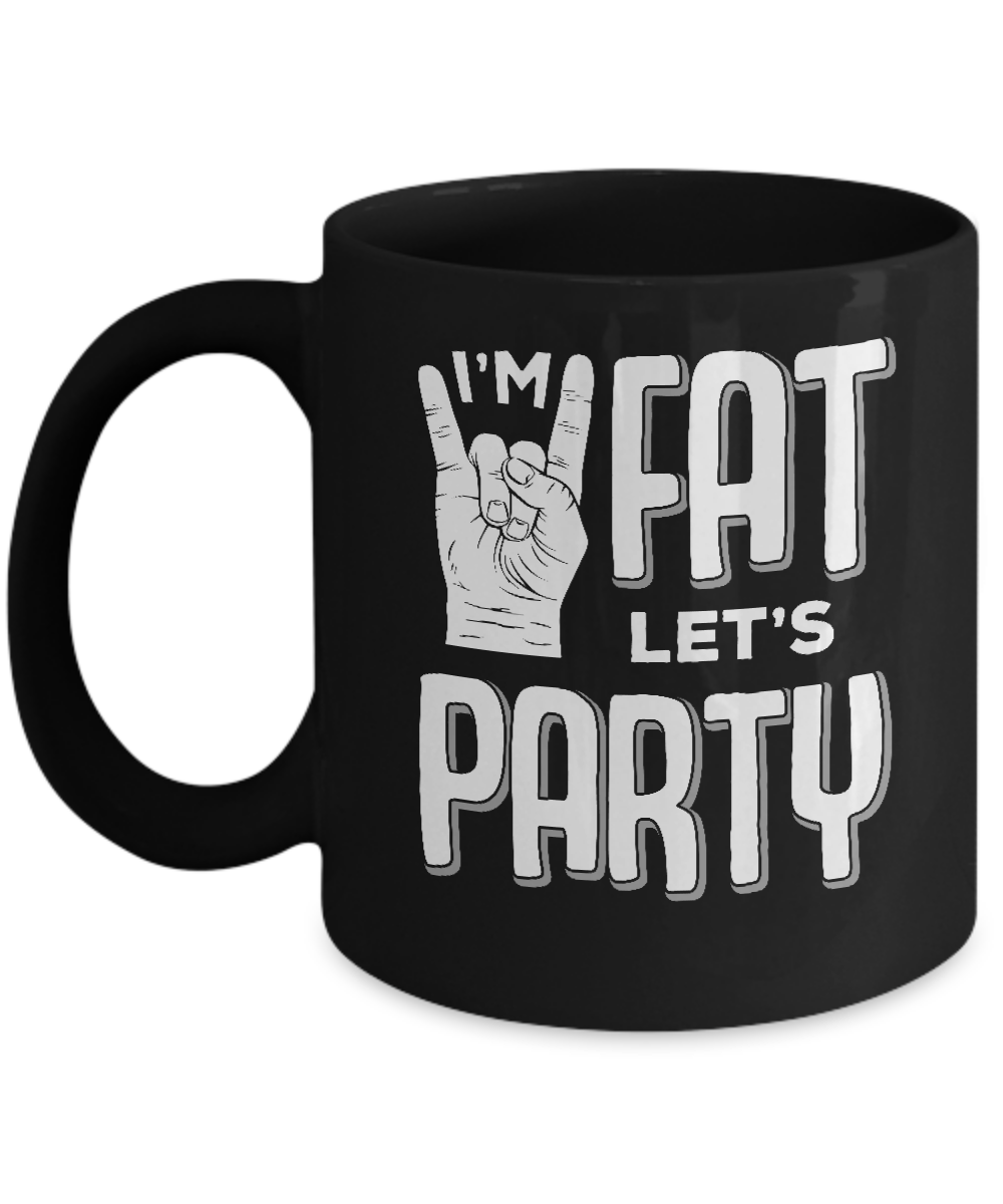 I'm Fat Let's Party Funny Drinking Beer Wine Mug-Coffee Mug-11oz Mug-Black