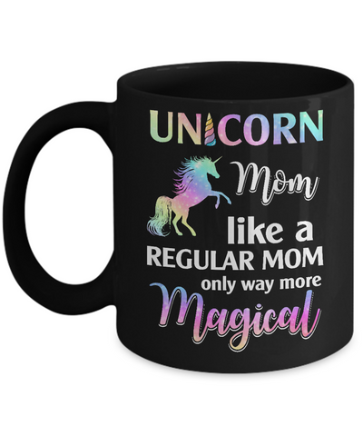 Unicorn Mom Like A Regular Mom Birthday Gift Mothers Day Mug-Coffee Mug-11oz Mug-Black