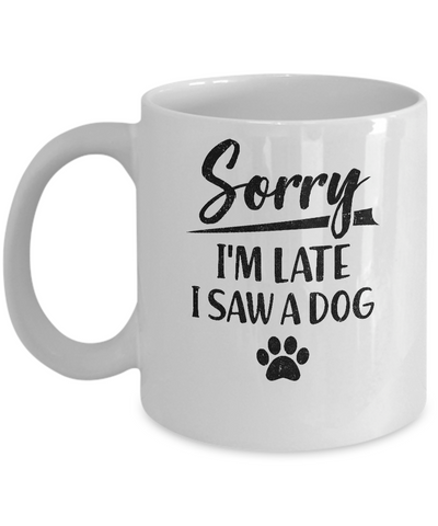 Sorry I'm Late I Saw A Dog Funny Dog Lover Gifts Mug-Coffee Mug-11oz Mug-White