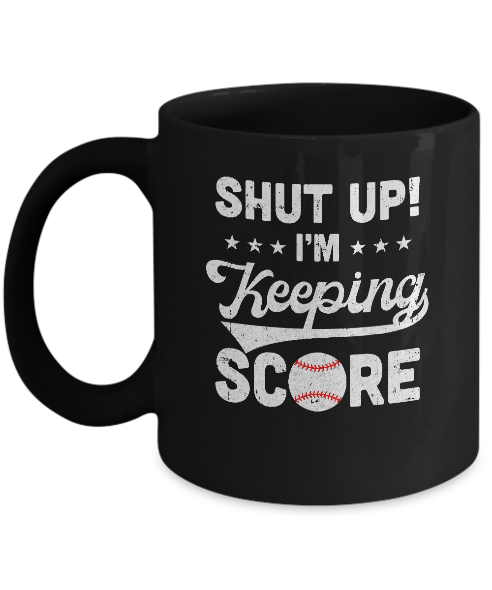 Shut Up I'm Keeping Score Funny Baseball Mug