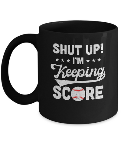 Shut Up I'm Keeping Score Funny Baseball Mug-Coffee Mug-11oz Mug-Black