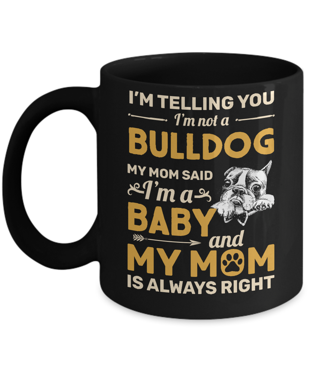 Bulldog I'm Telling You I'm Not A Bulldog My Mom Said Mug