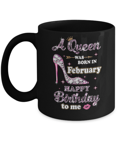 A Queen Was Born In February Happy Birthday To Me Gift Mug-Coffee Mug-11oz Mug-Black