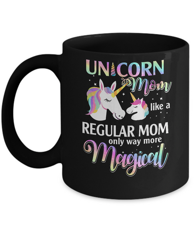 Mamacorn Unicorn Mom Like A Regular Mom Magical Mug-Coffee Mug-11oz Mug-Black