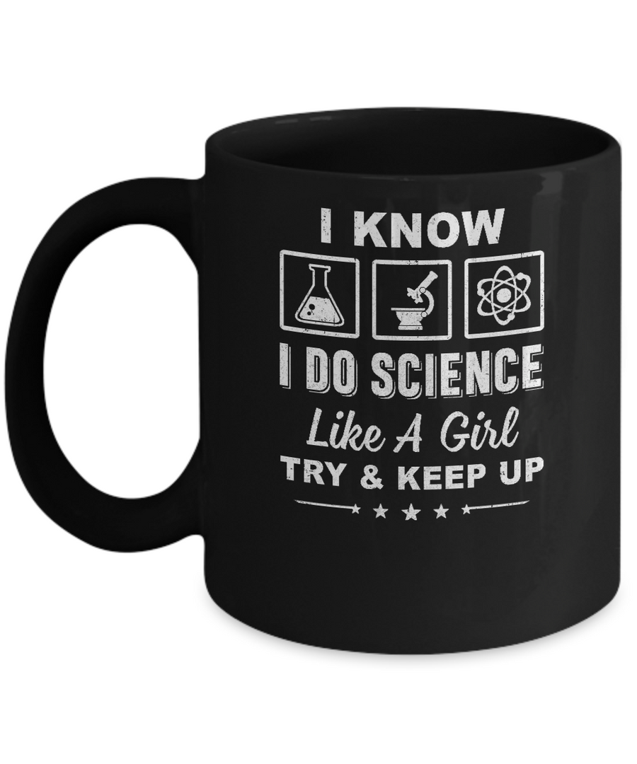 I Know I Do Science Like A Girl Try And Keep Up Mug-Coffee Mug-11oz Mug-Black