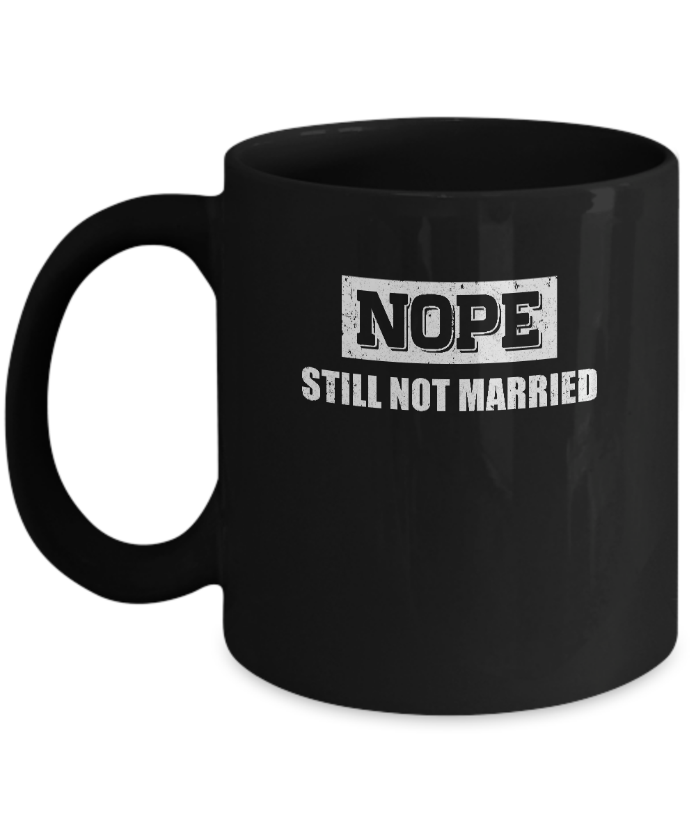 Nope Still Not Married Mug-Coffee Mug-11oz Mug-Black