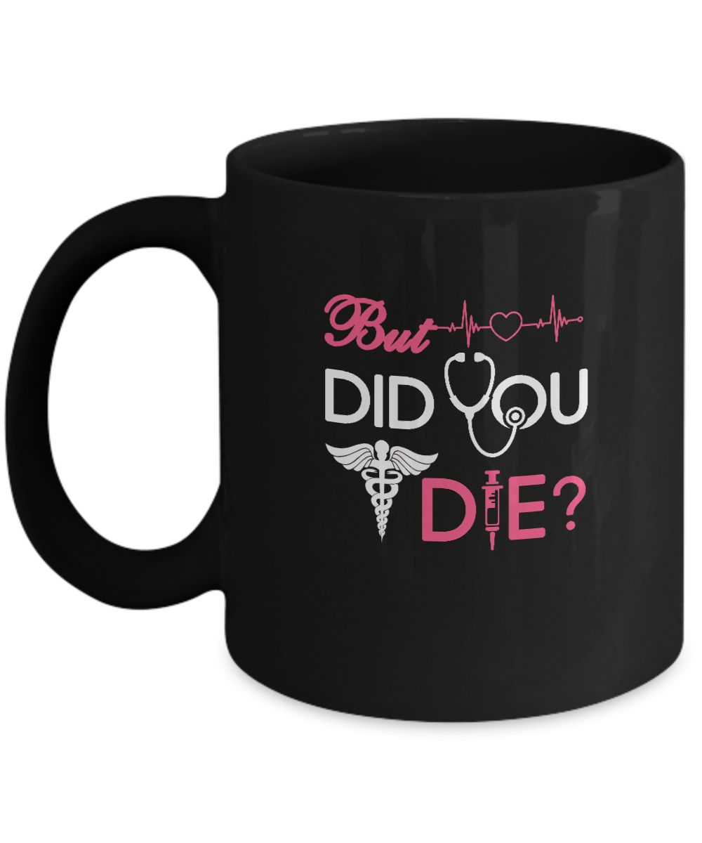 But Did You Die Nurse Mug-Coffee Mug-11oz Mug-Black