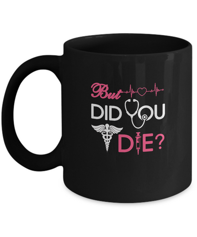 But Did You Die Nurse Mug-Coffee Mug-11oz Mug-Black