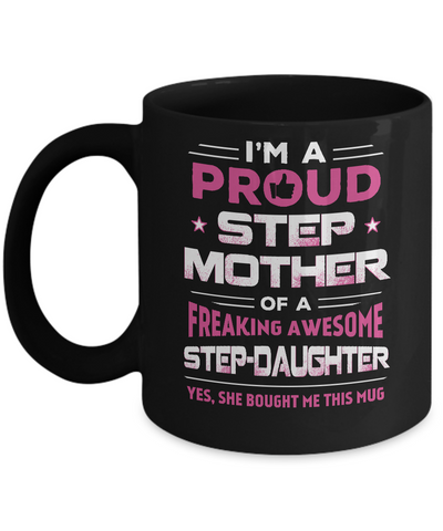 I'm A Proud Step Mother Of A Freaking Awesome Step Daughter Mug-Coffee Mug-11oz Mug-Black