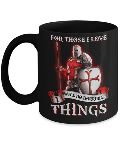 Knight Templar For Those I Love I Will Do Horrible Things Mug-Coffee Mug-11oz Mug-Black