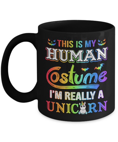 Halloween This Is My Human Costume I'm Really A Unicorn Mug-Coffee Mug-11oz Mug-Black