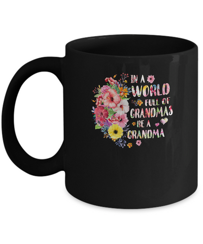 In A World Full Of Grandmas Be A Grandma Gifts Floral Flower Mug-Coffee Mug-11oz Mug-Black