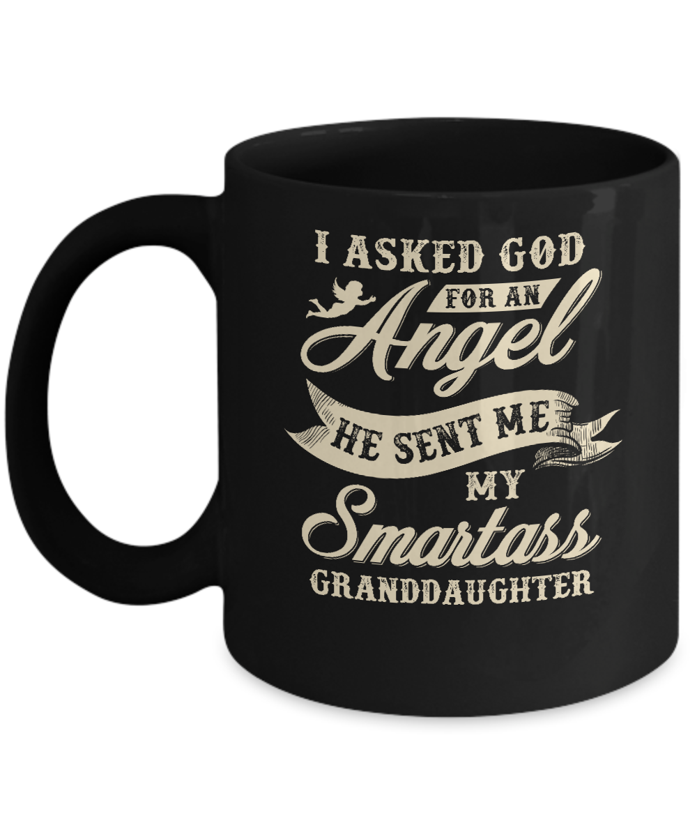 I Asked God For An Angel He Sent Me My Smartass Granddaughter Mug