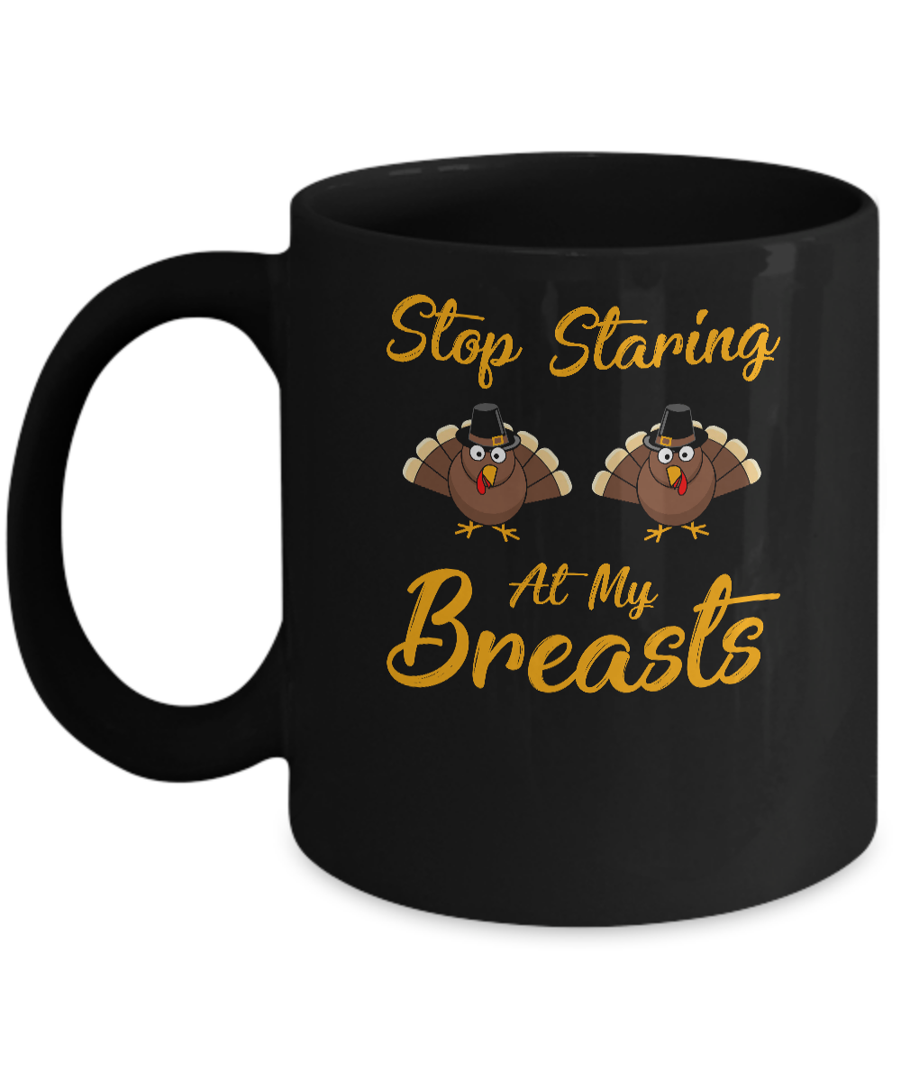 Stop Staring At My Turkey Breasts Funny Thanksgiving Mug-Coffee Mug-11oz Mug-Black