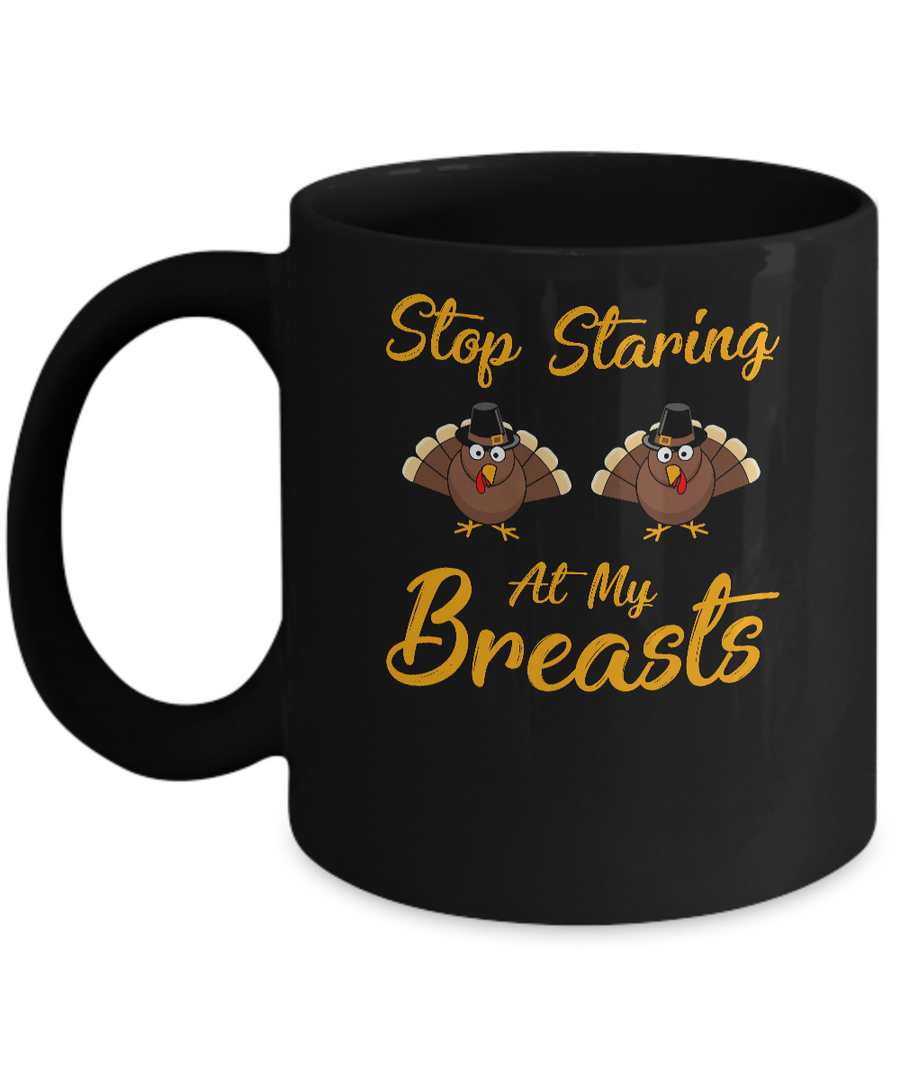 Stop Staring At My Turkey Breasts Funny Thanksgiving Mug-Coffee Mug-11oz Mug-Black