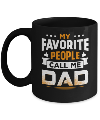 My Favorite People Call Me Dad Mug-Coffee Mug-11oz Mug-Black