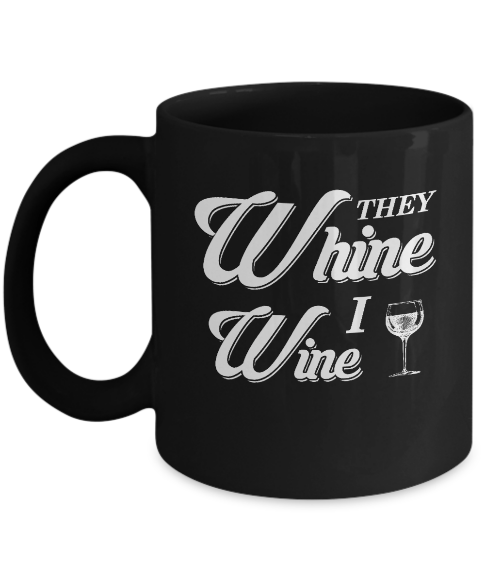 They Whine I Wine Mug