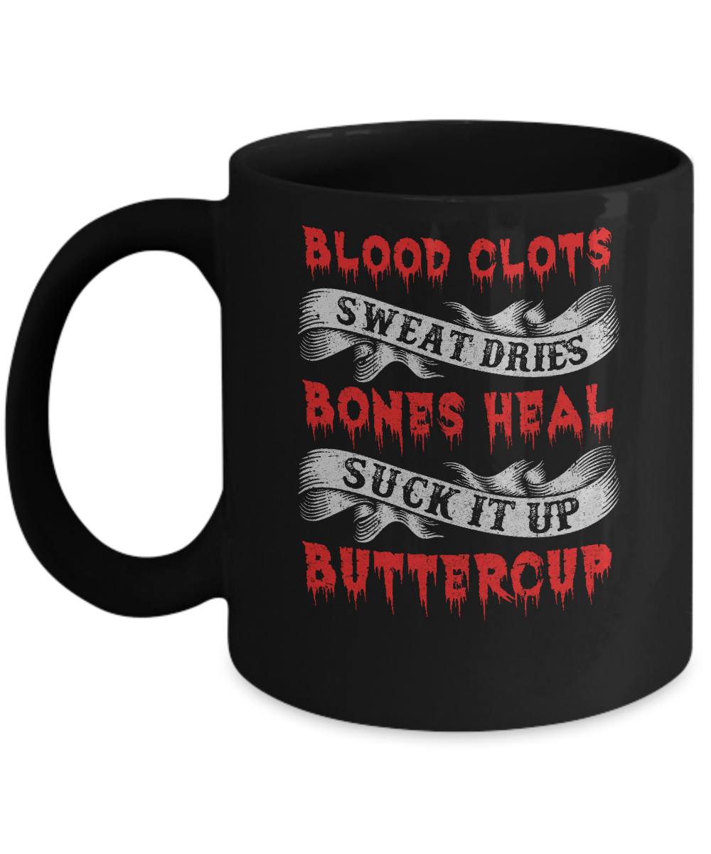 Sweat Dries Blood Clots Bones Heal Suck It Up Buttercup Mug-Coffee Mug-11oz Mug-Black