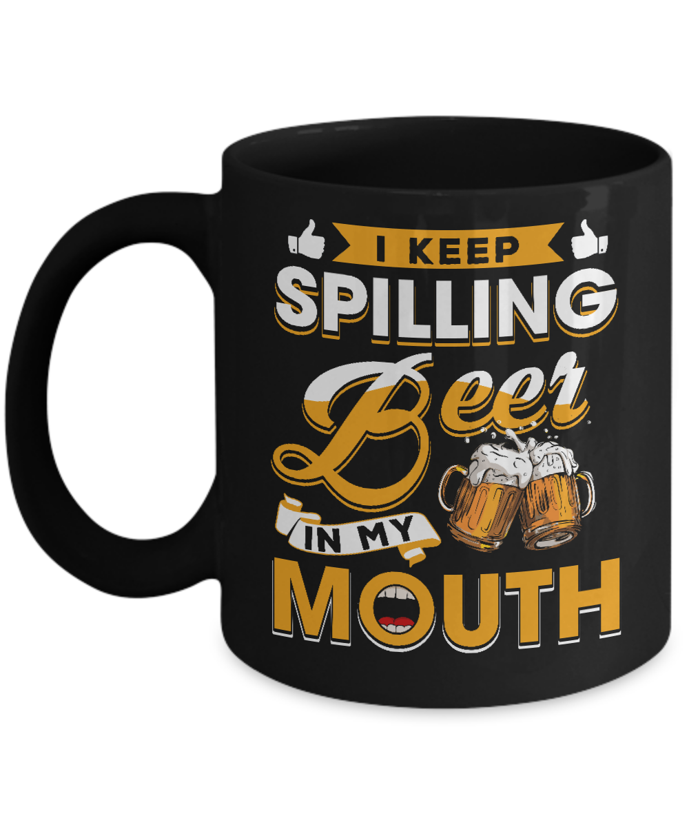 I Keep Spilling Beer In My Mouth Mug
