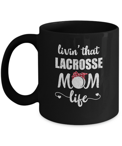 Living That Lacrosse Mom Life Mothers Day Gifts Mug-Coffee Mug-11oz Mug-Black