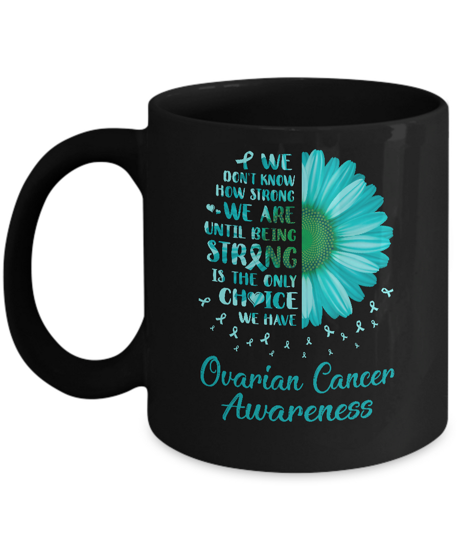 Being Strong Daisy Flower Teal Ovarian Cancer Awareness Mug-Coffee Mug-11oz Mug-Black