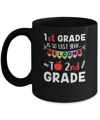 1st Grade Is So Last Year Welcome To Second 2nd Grade Mug-Coffee Mug-11oz Mug-Black