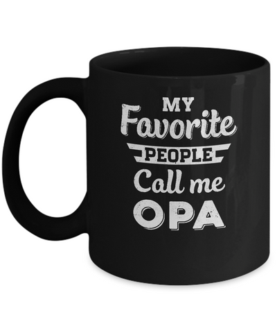 My Favorite People Call Me Opa Fathers Day Gift Mug-Coffee Mug-11oz Mug-Black