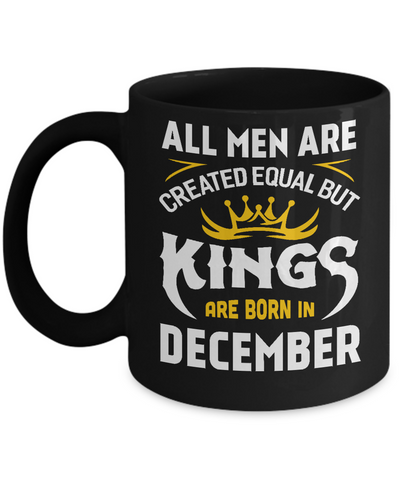 All Men Are Created Equal But Kings Are Born In December Mug-Coffee Mug-11oz Mug-Black