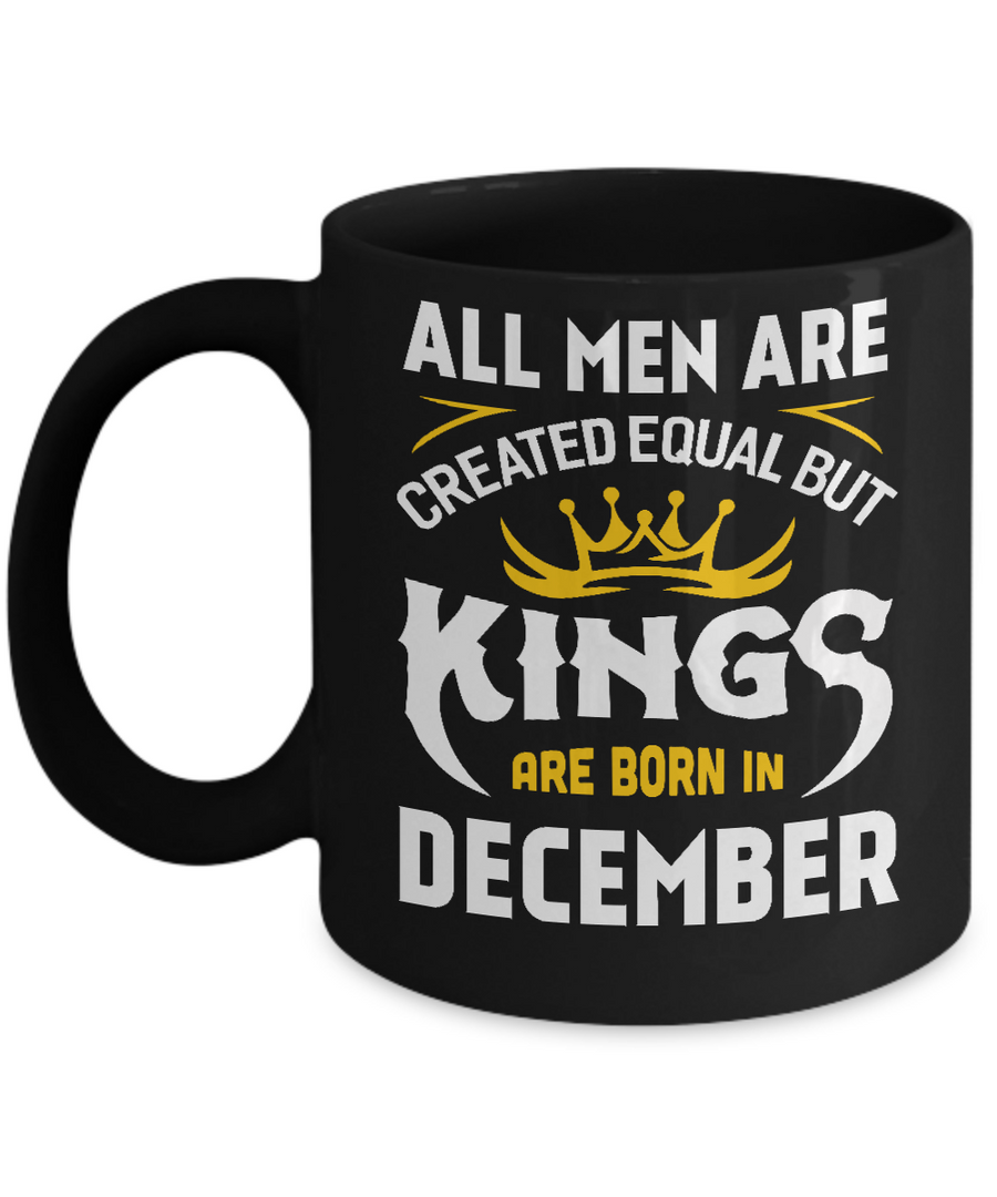 All Men Are Created Equal But Kings Are Born In December Mug-Coffee Mug-11oz Mug-Black