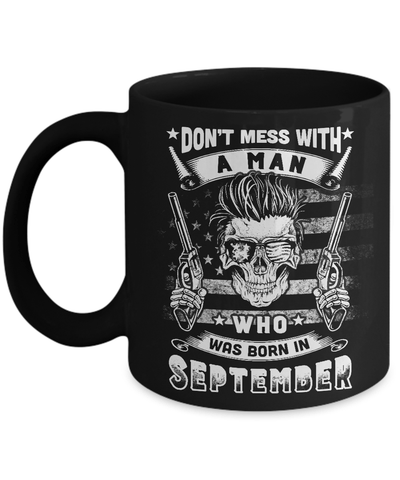 Don't Mess With A Man Who Was Born In September Mug-Coffee Mug-11oz Mug-Black