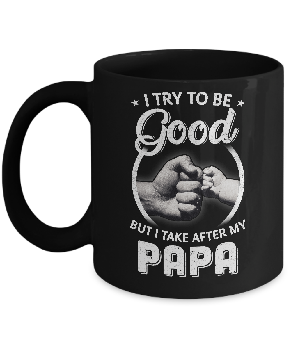 I Try To Be Good But I Take After My Papa Toddler Kids Mug