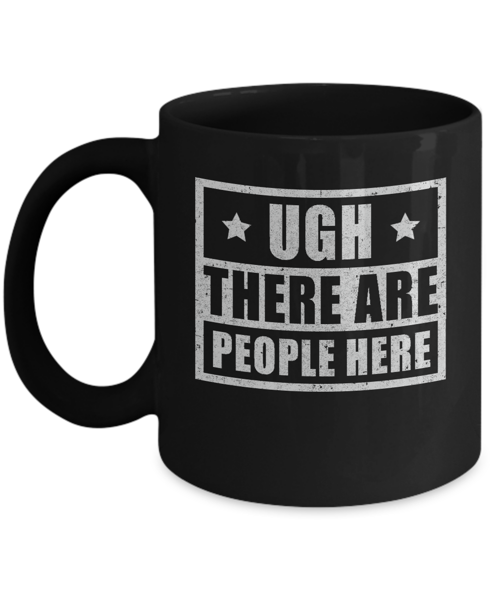 Ugh There Are People Here Mug