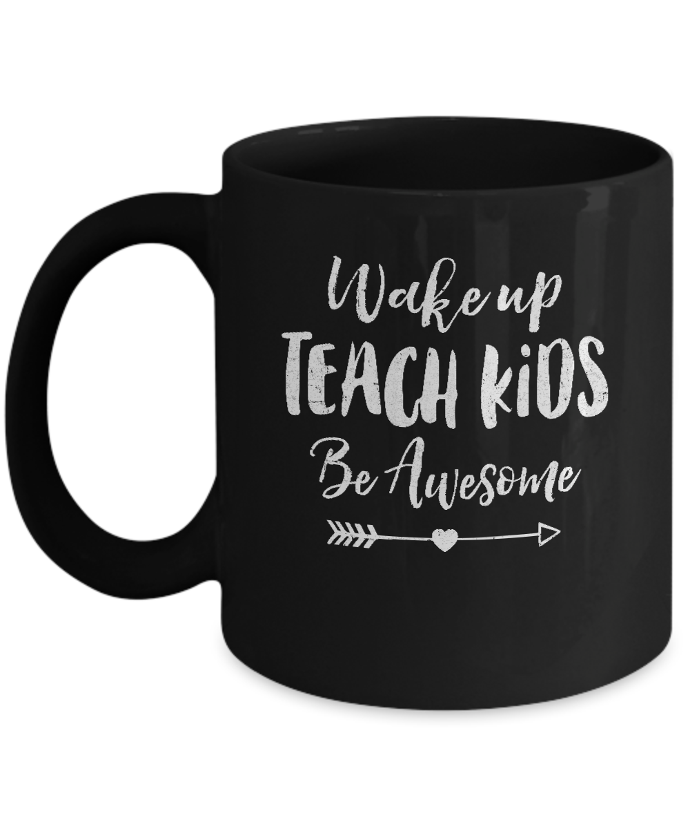 Wake Up Teach Kids Be Awesome Mug
