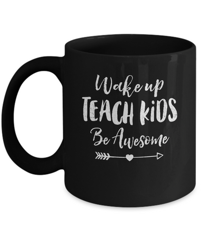 Wake Up Teach Kids Be Awesome Mug-Coffee Mug-11oz Mug-Black