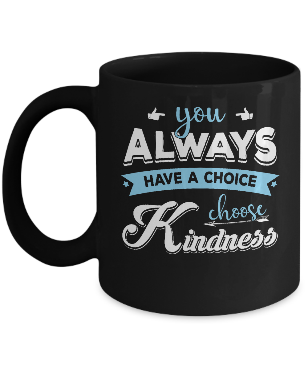 You Always Have A Choice Choose Kindness Mug-Coffee Mug-11oz Mug-Black