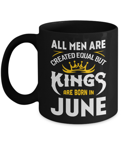 All Men Are Created Equal But Kings Are Born In June Mug-Coffee Mug-11oz Mug-Black
