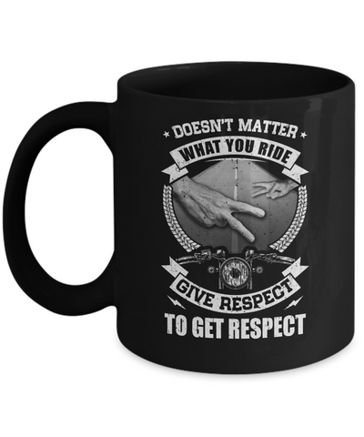 Doesn't Matter What You Ride Give Respect To Get Respect Mug-Coffee Mug-11oz Mug-Black